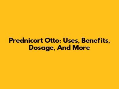 Prednicort Otto: Uses, Benefits, Dosage, And More
