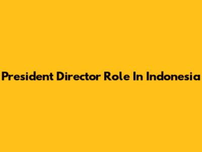 President Director Role In Indonesia