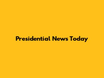 Presidential News Today