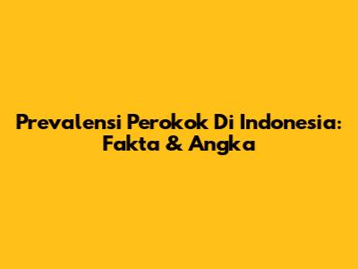 Prevalensi Perokok Di Indonesia: Fakta & Angka