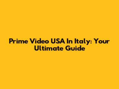 Prime Video USA In Italy: Your Ultimate Guide
