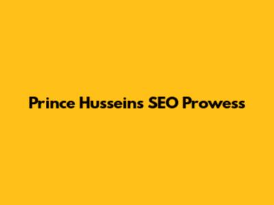 Prince Hussein's SEO Prowess