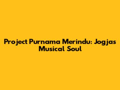 Project Purnama Merindu: Jogja's Musical Soul