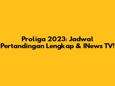 Proliga 2023: Jadwal Pertandingan Lengkap & INews TV!