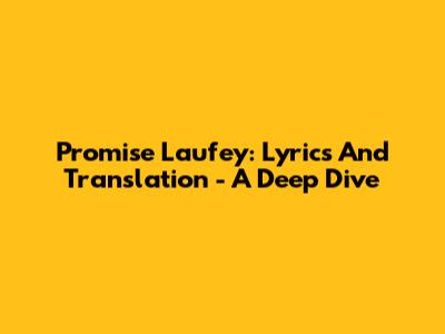 Promise Laufey: Lyrics And Translation - A Deep Dive