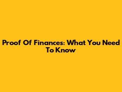 Proof Of Finances: What You Need To Know