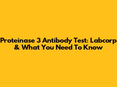 Proteinase 3 Antibody Test: Labcorp & What You Need To Know