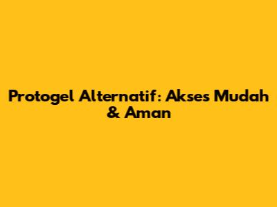 Protogel Alternatif: Akses Mudah & Aman