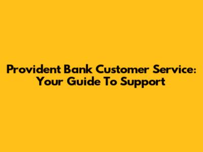 Provident Bank Customer Service: Your Guide To Support