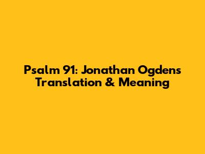 Psalm 91: Jonathan Ogden's Translation & Meaning