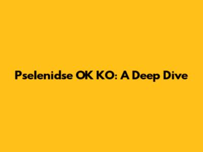 PseIenidse OK KO: A Deep Dive