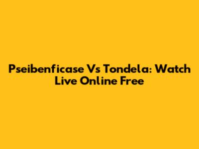 Pseibenficase Vs Tondela: Watch Live Online Free