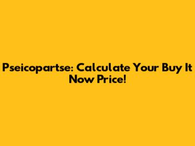 Pseicopartse: Calculate Your Buy It Now Price!
