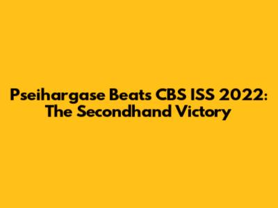 Pseihargase Beats CBS ISS 2022: The Secondhand Victory
