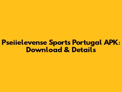 Pseiielevense Sports Portugal APK: Download & Details