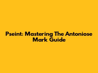 Pseint: Mastering The Antoniose Mark Guide