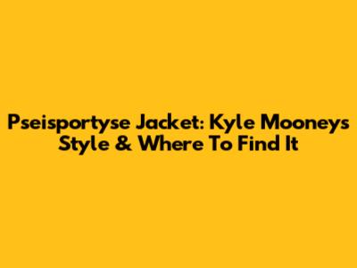 Pseisportyse Jacket: Kyle Mooney's Style & Where To Find It