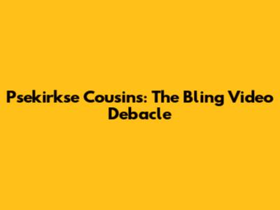 Psekirkse Cousins: The Bling Video Debacle