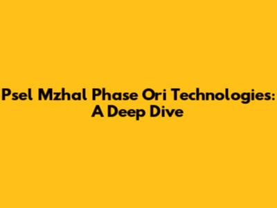 Psel Mzhal Phase Ori Technologies: A Deep Dive