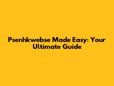 Psenhkwebse Made Easy: Your Ultimate Guide