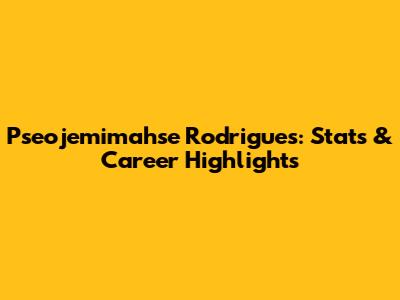 Pseojemimahse Rodrigues: Stats & Career Highlights