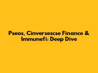 Pseos, Cinversescse Finance & Immunefi: Deep Dive
