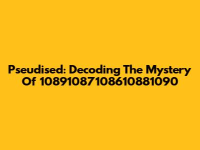 Pseudised: Decoding The Mystery Of 10891087108610881090
