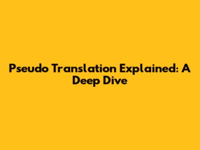 Pseudo Translation Explained: A Deep Dive