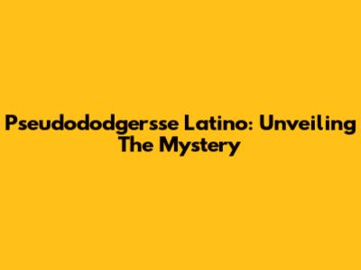 Pseudododgersse Latino: Unveiling The Mystery