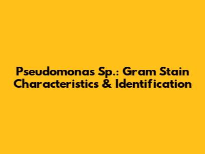 Pseudomonas Sp.: Gram Stain Characteristics & Identification