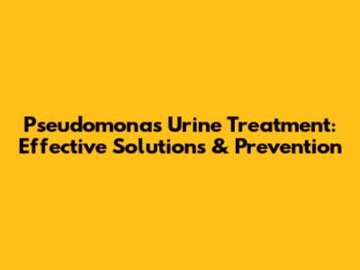 Pseudomonas Urine Treatment: Effective Solutions & Prevention