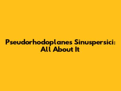 Pseudorhodoplanes Sinuspersici: All About It
