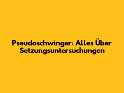 Pseudoschwinger: Alles Über Setzungsuntersuchungen