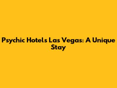Psychic Hotels Las Vegas: A Unique Stay