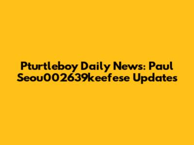 Pturtleboy Daily News: Paul Seou002639keefese Updates