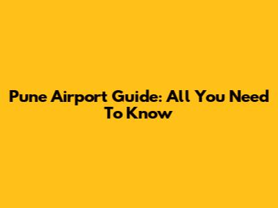 Pune Airport Guide: All You Need To Know