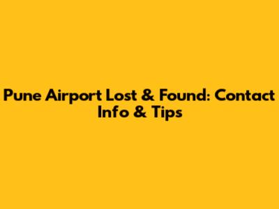 Pune Airport Lost & Found: Contact Info & Tips