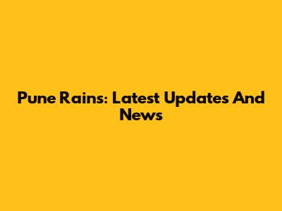 Pune Rains: Latest Updates And News