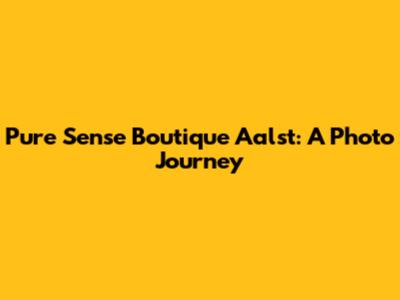 Pure Sense Boutique Aalst: A Photo Journey