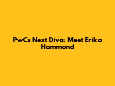 PwC's Next Diva: Meet Erika Hammond