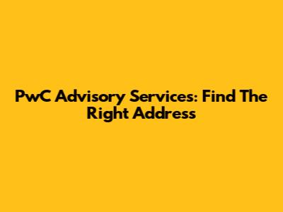 PwC Advisory Services: Find The Right Address