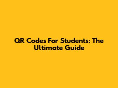 QR Codes For Students: The Ultimate Guide