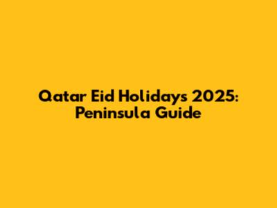 Qatar Eid Holidays 2025: Peninsula Guide