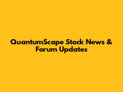 QuantumScape Stock News & Forum Updates