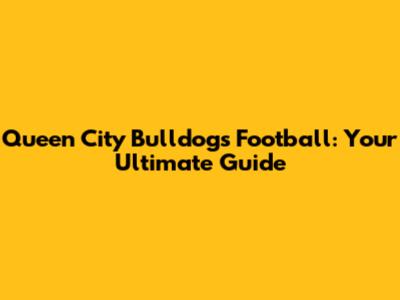 Queen City Bulldogs Football: Your Ultimate Guide