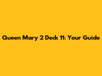 Queen Mary 2 Deck 11: Your Guide