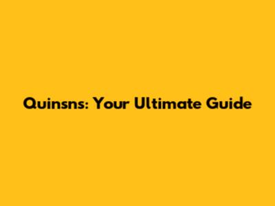 Quinsns: Your Ultimate Guide
