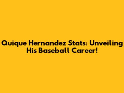 Quique Hernandez Stats: Unveiling His Baseball Career!