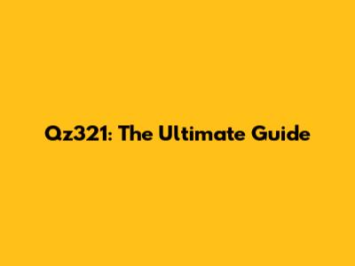 Qz321: The Ultimate Guide