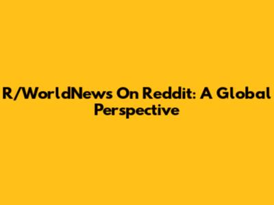 R/WorldNews On Reddit: A Global Perspective